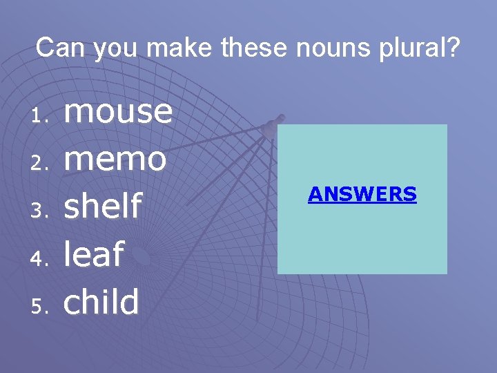 Can you make these nouns plural? 1. 2. 3. 4. 5. mouse memo shelf