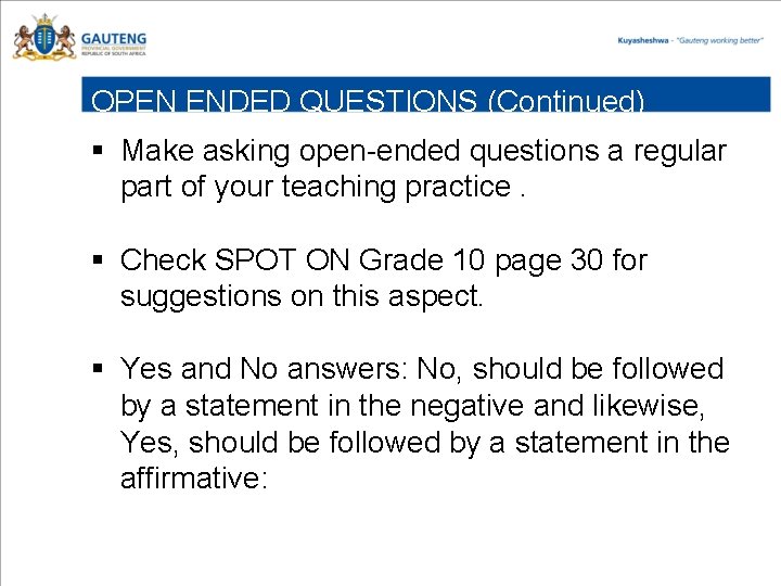 OPEN ENDED QUESTIONS (Continued) § Make asking open-ended questions a regular part of your