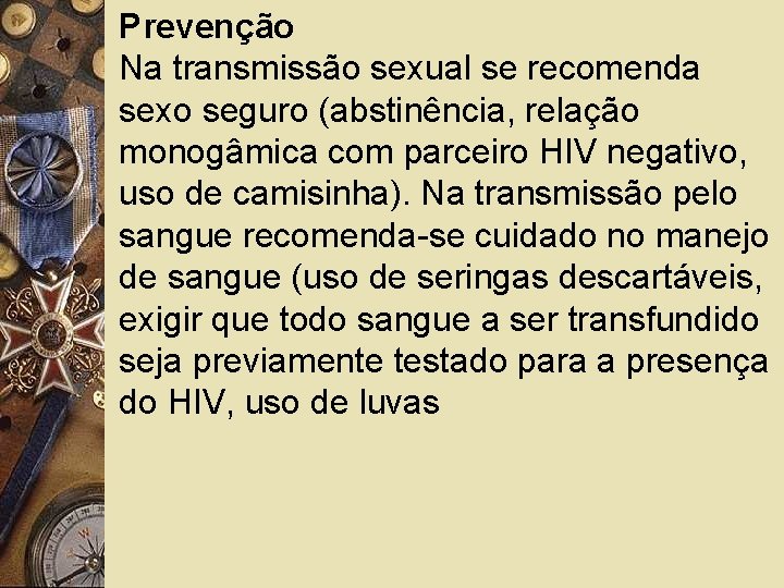 Prevenção Na transmissão sexual se recomenda sexo seguro (abstinência, relação monogâmica com parceiro HIV