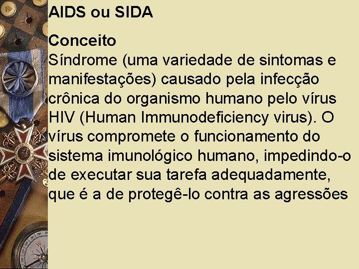 AIDS ou SIDA Conceito Síndrome (uma variedade de sintomas e manifestações) causado pela infecção