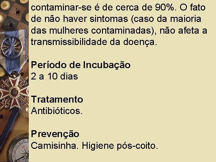 contaminar-se é de cerca de 90%. O fato de não haver sintomas (caso da