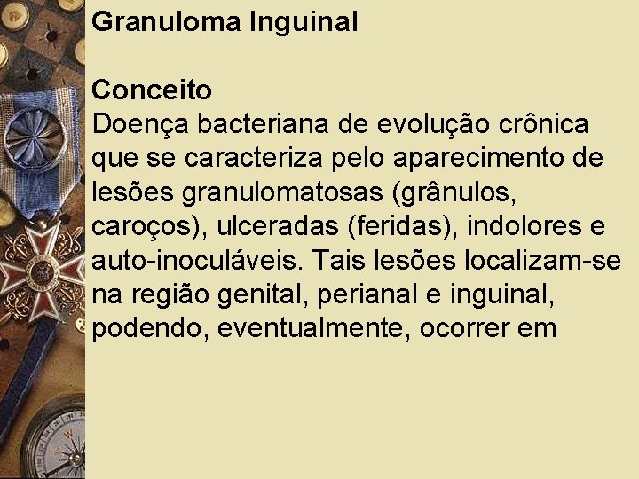 Granuloma Inguinal Conceito Doença bacteriana de evolução crônica que se caracteriza pelo aparecimento de