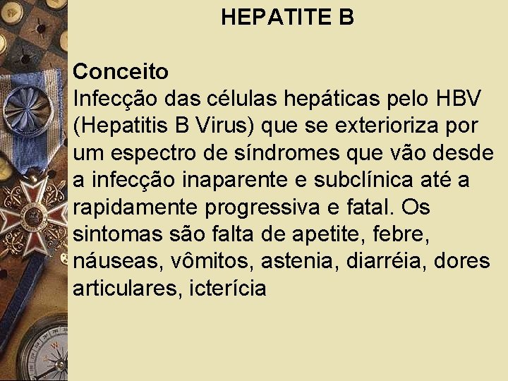 HEPATITE B Conceito Infecção das células hepáticas pelo HBV (Hepatitis B Virus) que se