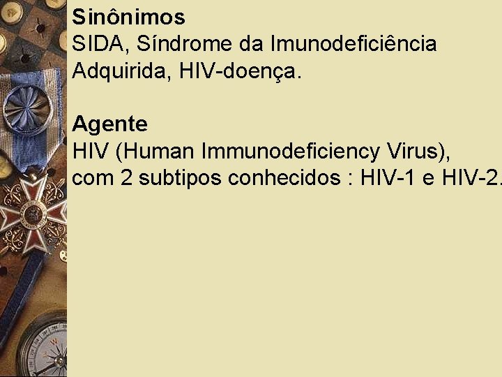 Sinônimos SIDA, Síndrome da Imunodeficiência Adquirida, HIV-doença. Agente HIV (Human Immunodeficiency Virus), com 2