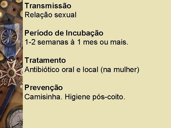 Transmissão Relação sexual Período de Incubação 1 -2 semanas à 1 mes ou mais.