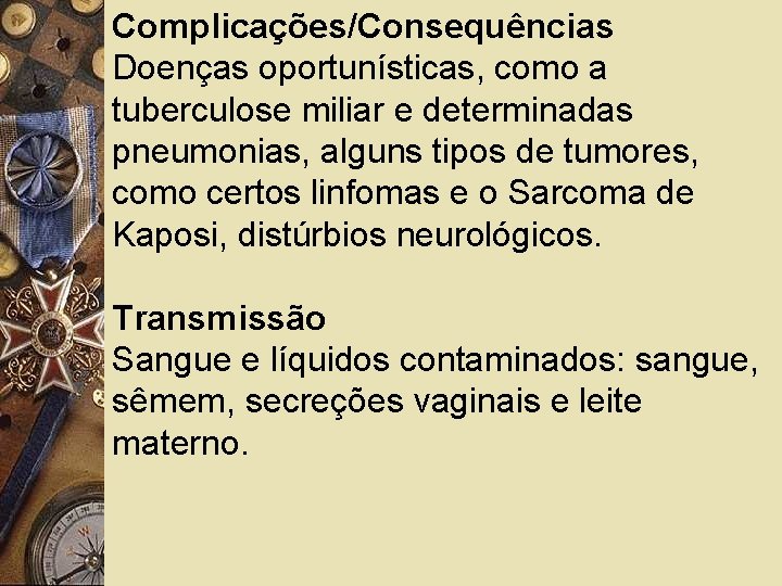 Complicações/Consequências Doenças oportunísticas, como a tuberculose miliar e determinadas pneumonias, alguns tipos de tumores,