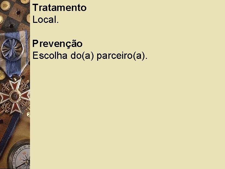 Tratamento Local. Prevenção Escolha do(a) parceiro(a). 