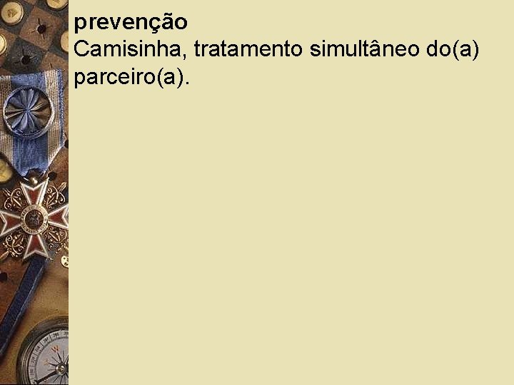 prevenção Camisinha, tratamento simultâneo do(a) parceiro(a). 