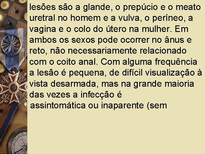 lesões são a glande, o prepúcio e o meato uretral no homem e a