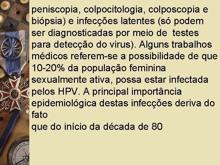 peniscopia, colpocitologia, colposcopia e biópsia) e infecções latentes (só podem ser diagnosticadas por meio
