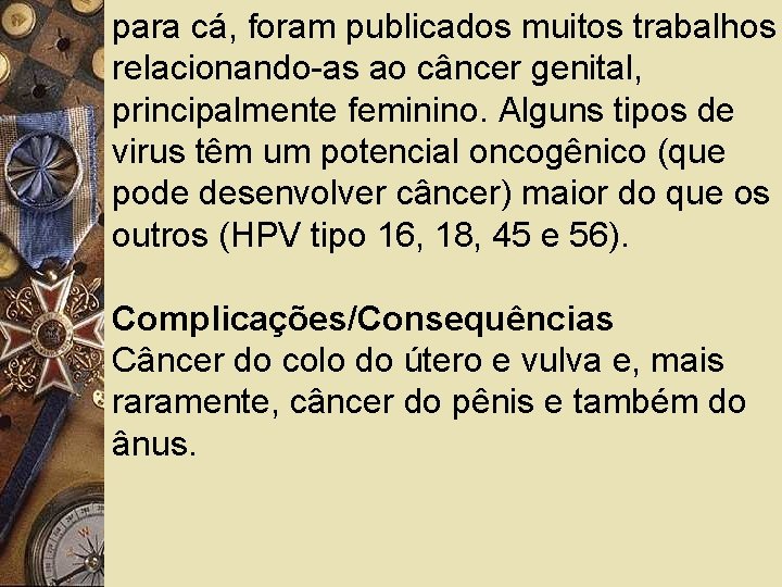 para cá, foram publicados muitos trabalhos relacionando-as ao câncer genital, principalmente feminino. Alguns tipos