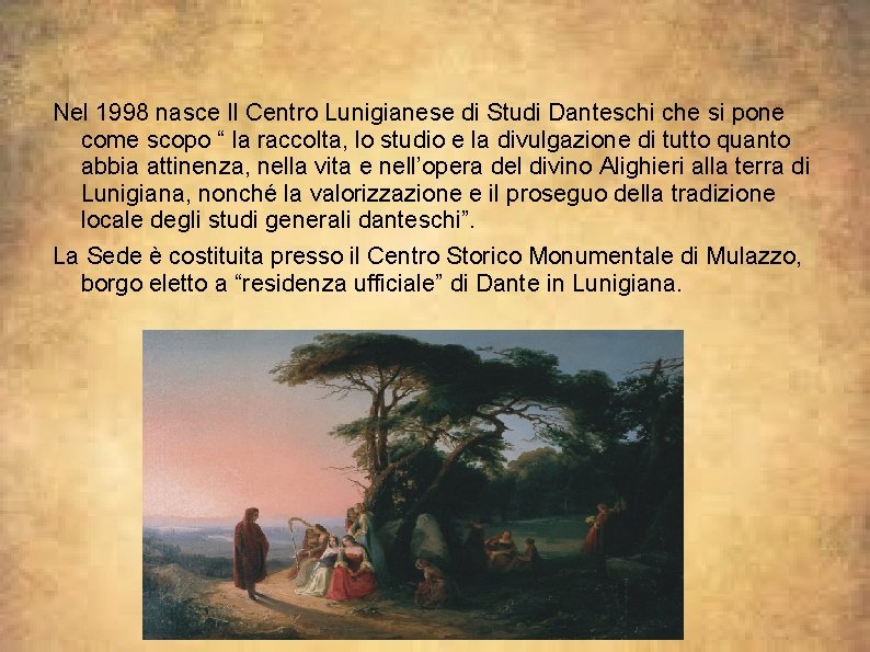 Nel 1998 nasce Il Centro Lunigianese di Studi Danteschi che si pone come scopo