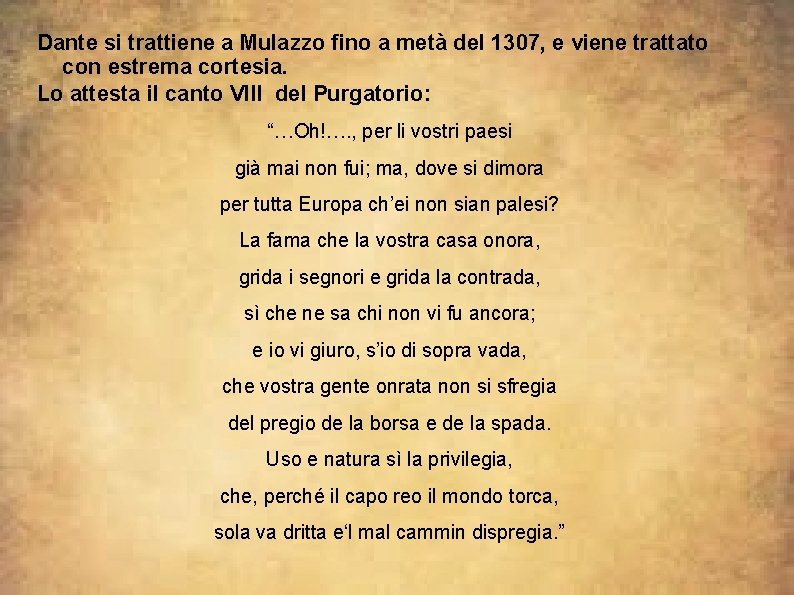 Dante si trattiene a Mulazzo fino a metà del 1307, e viene trattato con