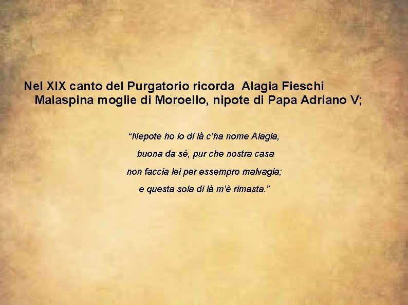 Nel XIX canto del Purgatorio ricorda Alagia Fieschi Malaspina moglie di Moroello, nipote di