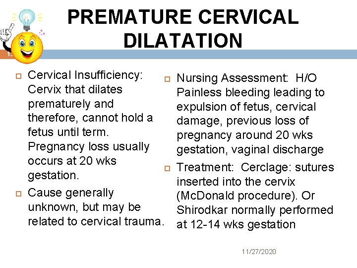 PREMATURE CERVICAL DILATATION 13 Cervical Insufficiency: Cervix that dilates prematurely and therefore, cannot hold