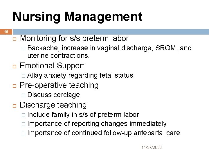 Nursing Management 16 Monitoring for s/s preterm labor � Backache, increase in vaginal discharge,