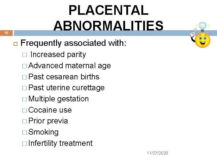 PLACENTAL ABNORMALITIES 18 Frequently associated with: Increased parity � Advanced maternal age � Past