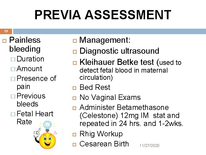 PREVIA ASSESSMENT 19 Painless bleeding � Duration � Amount � Presence detect fetal blood