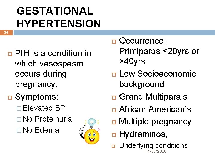 GESTATIONAL HYPERTENSION 34 Occurrence: Primiparas <20 yrs or >40 yrs Low Socioeconomic background Grand