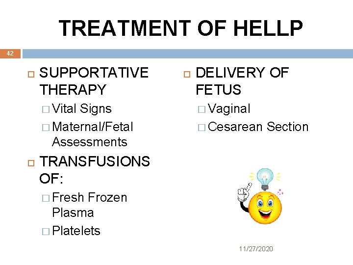 TREATMENT OF HELLP 42 SUPPORTATIVE THERAPY � Vital Signs � Maternal/Fetal Assessments DELIVERY OF