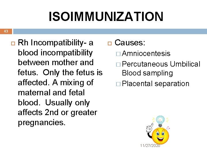 ISOIMMUNIZATION 43 Rh Incompatibility- a blood incompatibility between mother and fetus. Only the fetus