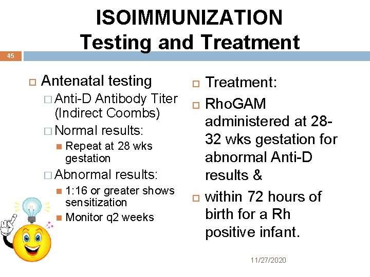 ISOIMMUNIZATION Testing and Treatment 45 Antenatal testing � Anti-D Antibody Titer (Indirect Coombs) �