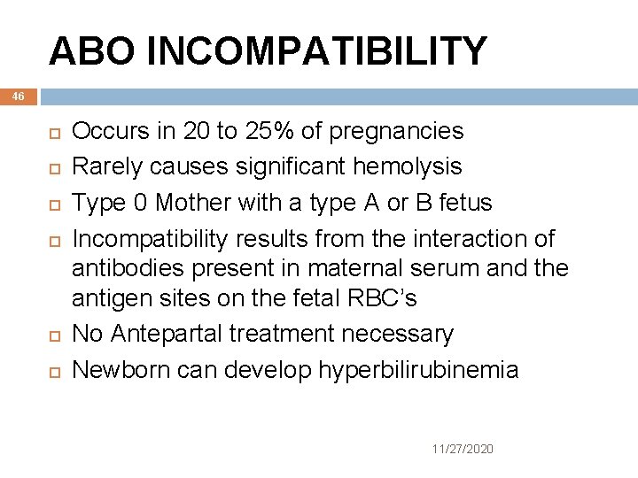 ABO INCOMPATIBILITY 46 Occurs in 20 to 25% of pregnancies Rarely causes significant hemolysis