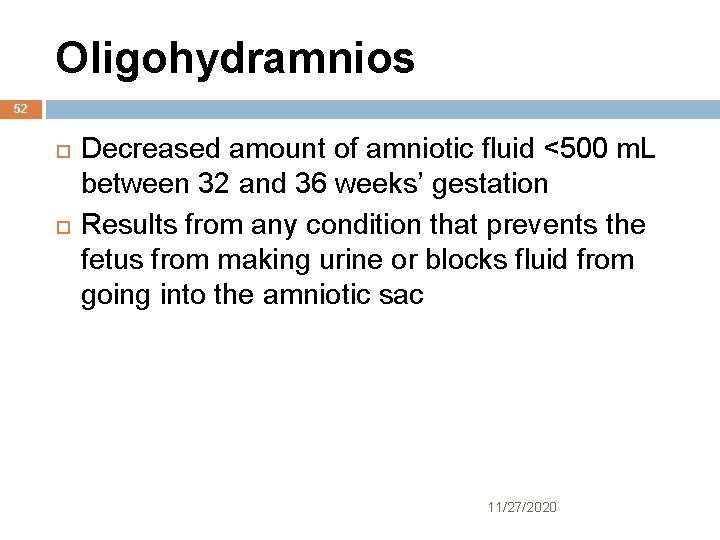 Oligohydramnios 52 Decreased amount of amniotic fluid <500 m. L between 32 and 36