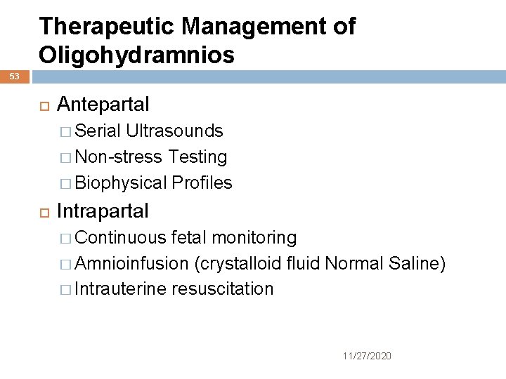 Therapeutic Management of Oligohydramnios 53 Antepartal � Serial Ultrasounds � Non-stress Testing � Biophysical