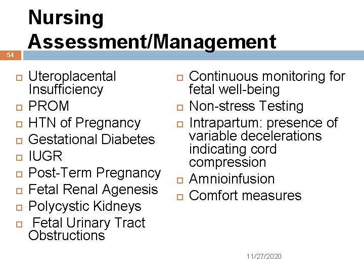 Nursing Assessment/Management 54 Uteroplacental Insufficiency PROM HTN of Pregnancy Gestational Diabetes IUGR Post-Term Pregnancy