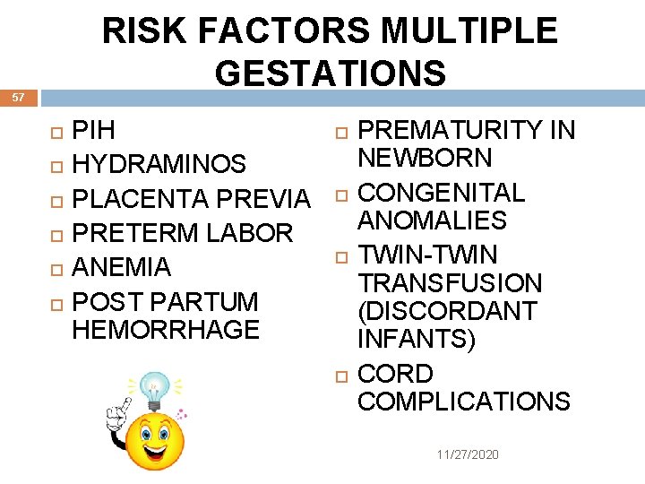 RISK FACTORS MULTIPLE GESTATIONS 57 PIH HYDRAMINOS PLACENTA PREVIA PRETERM LABOR ANEMIA POST PARTUM