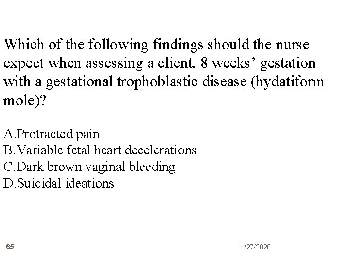 Which of the following findings should the nurse expect when assessing a client, 8