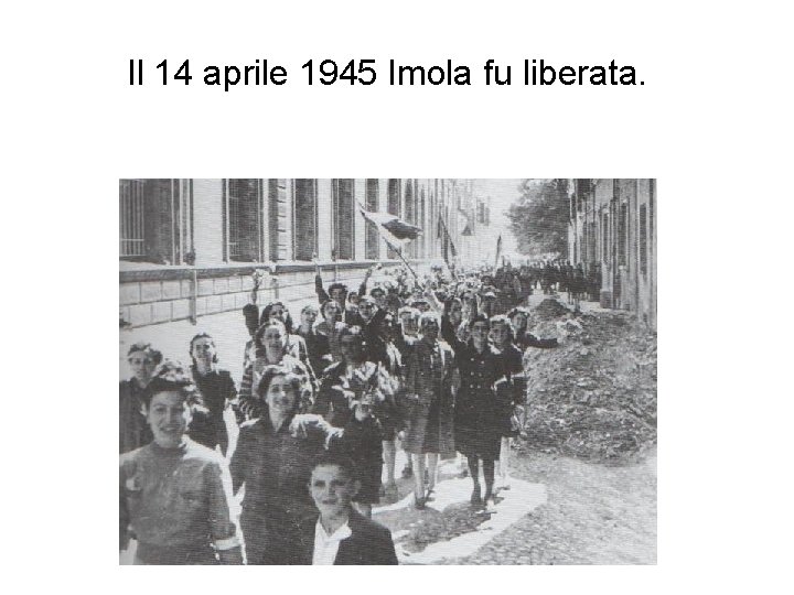 Il 14 aprile 1945 Imola fu liberata. 