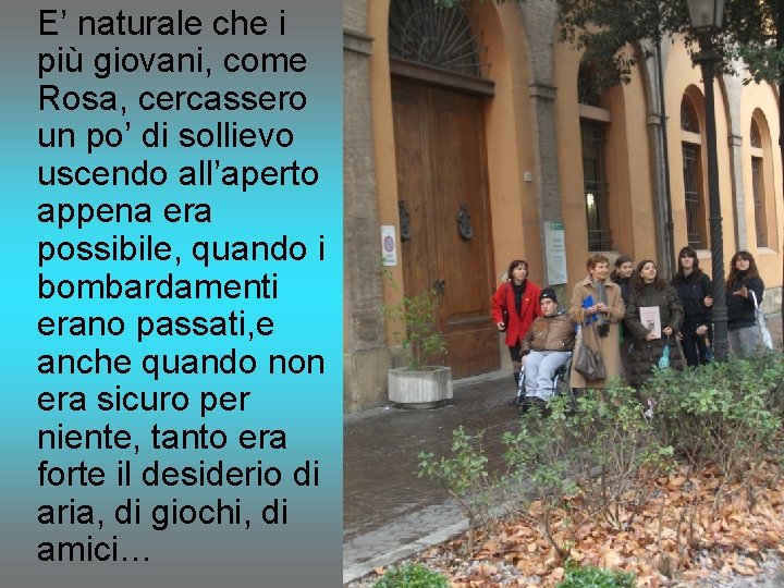 E’ naturale che i più giovani, come Rosa, cercassero un po’ di sollievo uscendo