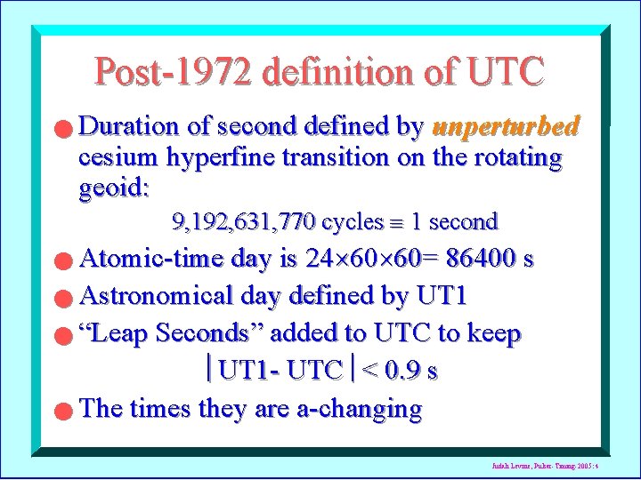Post-1972 definition of UTC n Duration of second defined by unperturbed cesium hyperfine transition