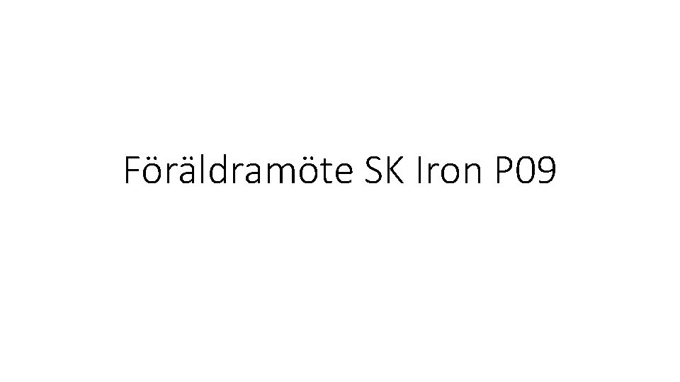 Föräldramöte SK Iron P 09 