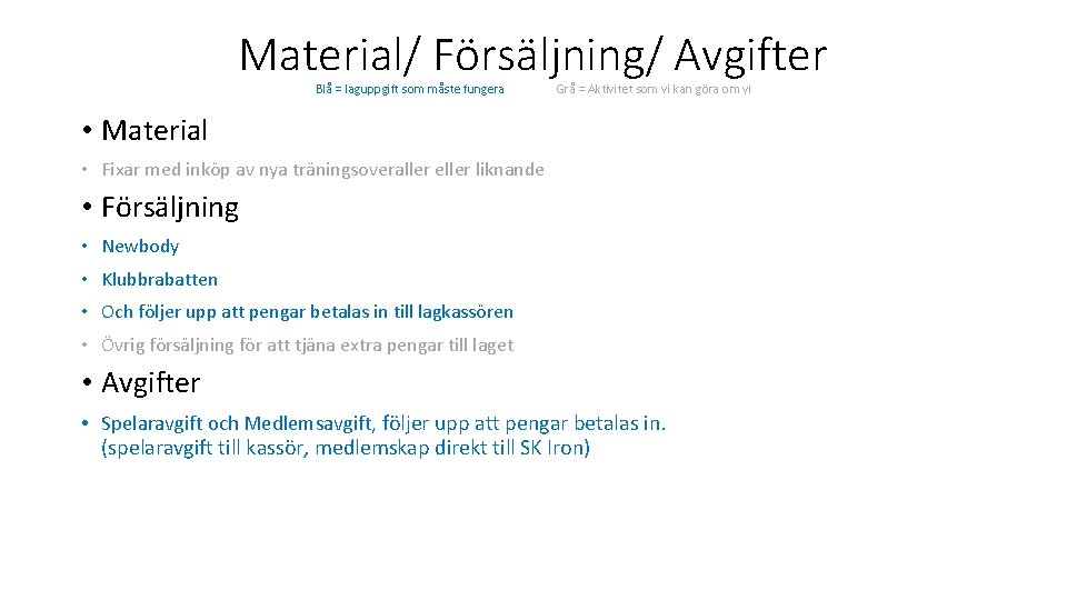 Material/ Försäljning/ Avgifter Blå = laguppgift som måste fungera Grå = Aktivitet som vi