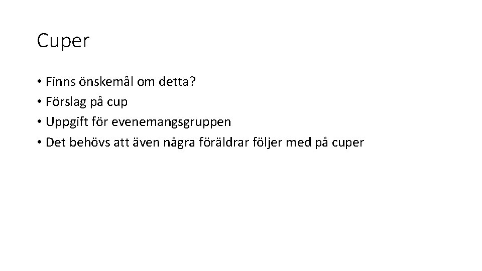 Cuper • Finns önskemål om detta? • Förslag på cup • Uppgift för evenemangsgruppen