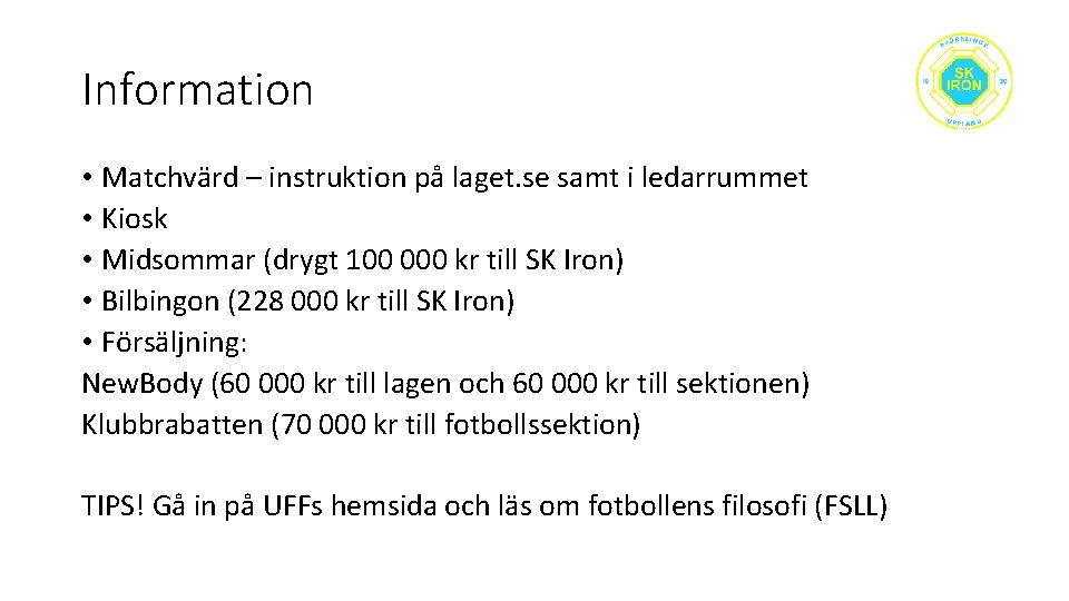 Information • Matchvärd – instruktion på laget. se samt i ledarrummet • Kiosk •