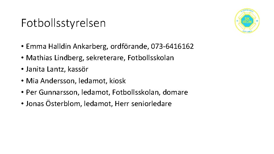 Fotbollsstyrelsen • Emma Halldin Ankarberg, ordförande, 073 -6416162 • Mathias Lindberg, sekreterare, Fotbollsskolan •