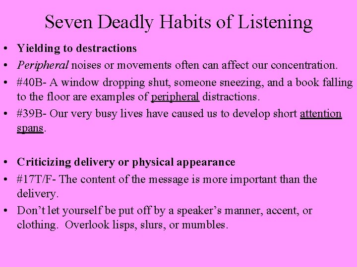 Seven Deadly Habits of Listening • Yielding to destractions • Peripheral noises or movements