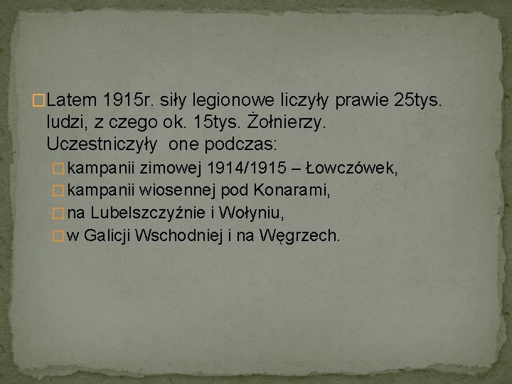 �Latem 1915 r. siły legionowe liczyły prawie 25 tys. ludzi, z czego ok. 15