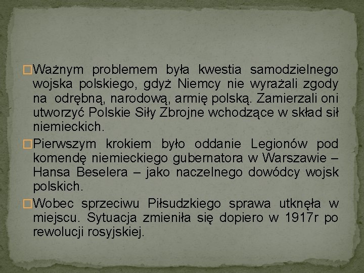 �Ważnym problemem była kwestia samodzielnego wojska polskiego, gdyż Niemcy nie wyrażali zgody na odrębną,