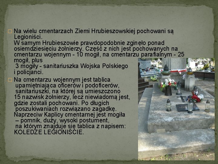 � Na wielu cmentarzach Ziemi Hrubieszowskiej pochowani są Legioniści. W samym Hrubieszowie prawdopodobnie zginęło