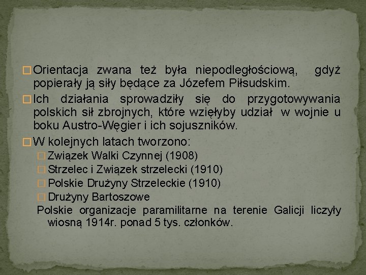 � Orientacja zwana też była niepodległościową, gdyż popierały ją siły będące za Józefem Piłsudskim.