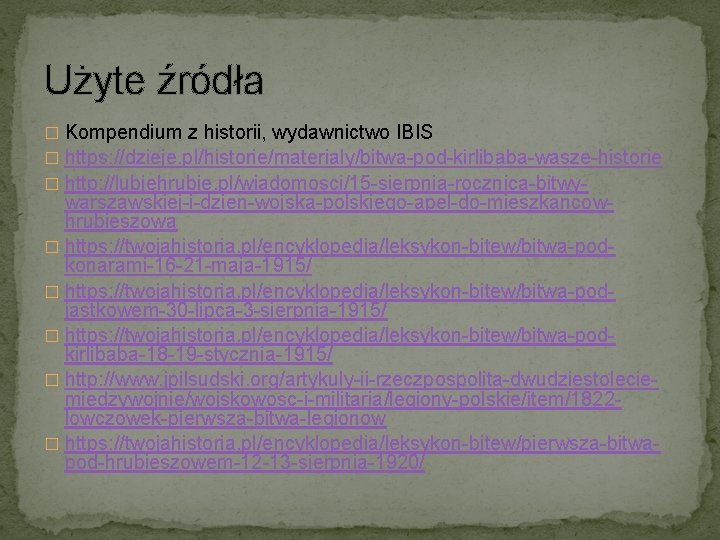 Użyte źródła � Kompendium z historii, wydawnictwo IBIS � https: //dzieje. pl/historie/materialy/bitwa-pod-kirlibaba-wasze-historie � http: