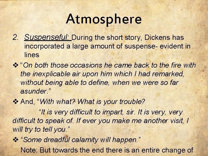 Atmosphere 2. Suspenseful: During the short story, Dickens has incorporated a large amount of