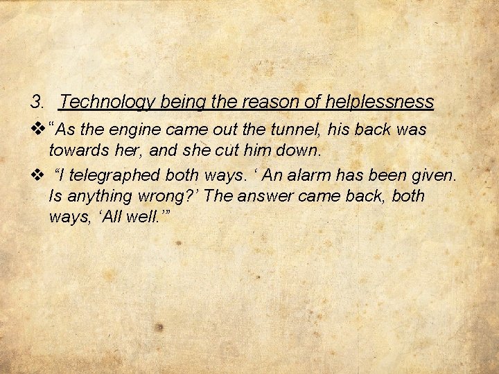 3. Technology being the reason of helplessness v “As the engine came out the