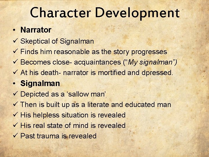 Character Development • Narrator ü Skeptical of Signalman ü Finds him reasonable as the