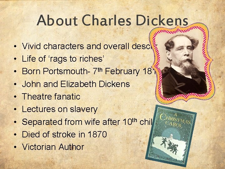 About Charles Dickens • • • Vivid characters and overall descriptions Life of ‘rags